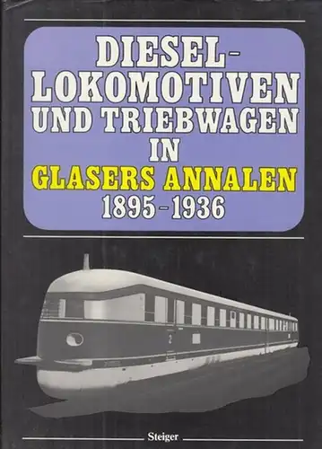 Glasers Annalen. - Herausgeber: K. R. Repetzki: Diesellokomotiven in Glasers Annalen 1895 - 1936. Faksimile-Ausgabe. - Eine internationale Übersicht aus der Feder bedeutender Eisenbahntechniker.