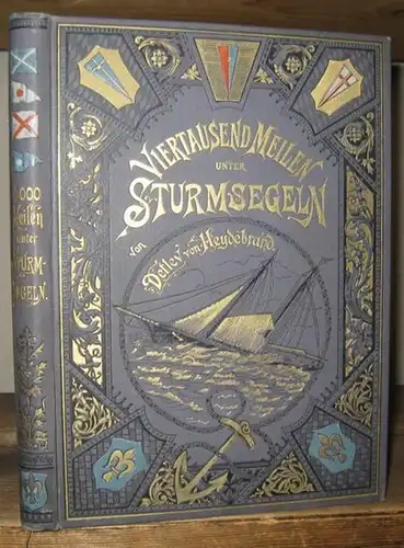 Heydebrand, Detlev von / Lasa: Viertausend Meilen unter Sturmsegeln auf Sr. königl. Hoheit des Prinzen Heinrich von Bourbon, Grafen von Bardi Yacht Aldegonda. 