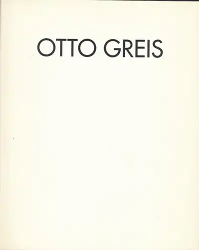 Greis, Otto. - Galerie Appel und Fertsch, Frankfurt am Main / Von-der-Heydt-Museum Wuppertal. - Text: Lorenz Dittmann: Otto Greis. - Zur Ausstellung 1994 - 1995: Galerie Appel und Fertsch, Frankfurt am Main / Von-der-Heydt-Museum Wuppertal. 