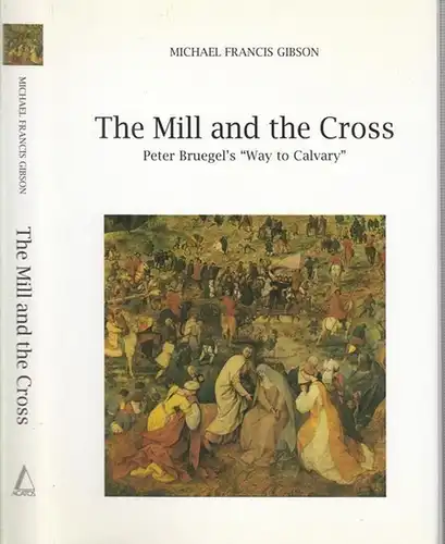 Bruegel, Peter. - Michael Francis Gibson: The mill and the cross. - Peter Bruegel' s 'way to calvary'. 