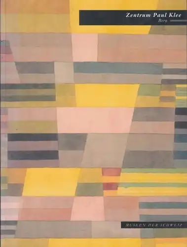 Zentrum Paul Klee, Bern. - Michael Baumgartner. - mit Beiträgen von Willy Athenstädt, Christine Hopfengart u. a: Zentrum Paul Klee, Bern. - Museen der Schweiz. 