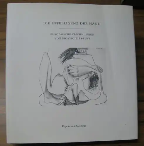 Weiermair, Peter ( Herausgeber ). - Rupertinum Salzburg: Die Intelligenz der Hand. Europäische Zeichnungen von Picasso bis Beuys. - zur gleichnamigen Ausstellung im Rupertinum Salzburg 2000. 