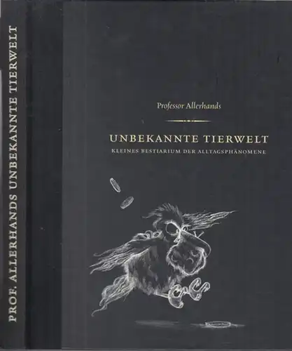Allerhand, Alois ( Text ). - Trautzsch, Nadine ( illustrationen ): Professor Allerhands unbekannte Tierwelt. Kleines Bestiarium derAlltagsphänomene. 