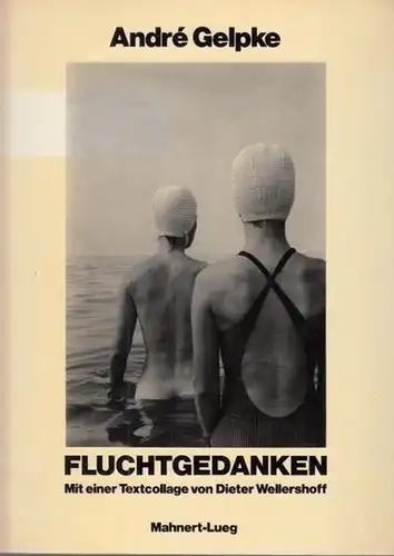 Gelpke, André - Dieter Wellershoff: Fluchtgedanken - Ein Monolog. Mit einer Textcollage von Dieter Wellershoff. 