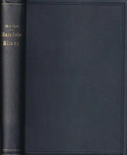 Hucke, Julius: Die Handels-Bilanz und noch vier Abhandlungen. ( Die Obliegenheiten des Wechsels. Die Valuta. Der Zettelbank-Apparat. Kritik der Quellen und Grundlagen des heutigen Erwerbes und Eigentums.). 