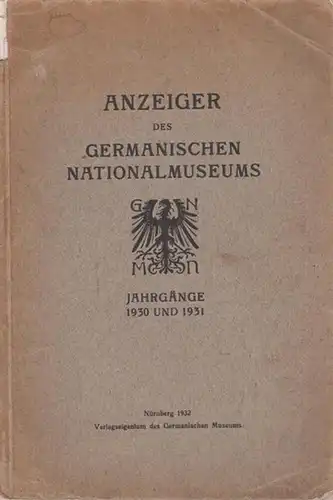 Nationalmuseum: Anzeiger des Germanischen Nationalmuseums. Jahrgänge 1930 und 1931. In einem Buch. Aus dem Inhalt: : Nürnberger Malerei 1350 1450. A: Die Buchmalerei von Eberhard.. 