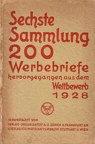 Organisator: Sechste Sammlung 200 Werbebriefe hervorgegangen aus dem Wettbewerb 1928. Veranstaltet vom Verlag Organisator A.G. Zürich u. Frankfurt/main u. Verlag für Wirtschaft u. Verkehr Stuttgart u. Wien. 