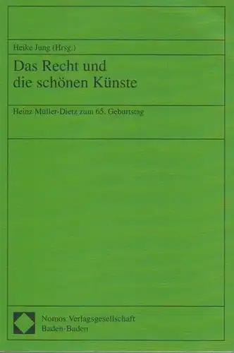 Jung, Heike (Hrsg.): Das Recht und die schönen Künste. Heinz Müller-Dietz zum 65. Geburtstag. 