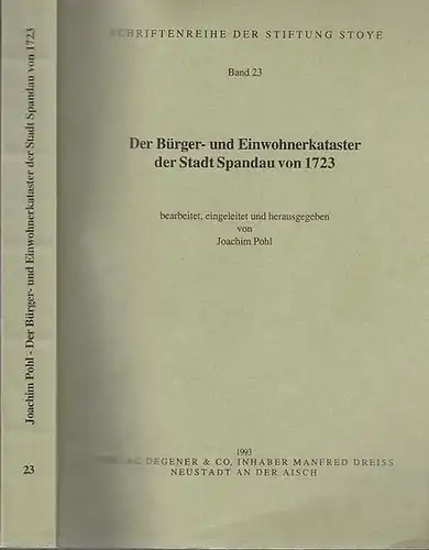 Spandau in Berlin. - Pohl, Joachim: Der Bürger- und Einwohnerkataster der Stadt Spandau von 1723. Bearbeitet, eingeleitet und herausgegeben von Joachim Pohl. (=Schriftenreihe der Stiftung Stoye ; Band 23). 