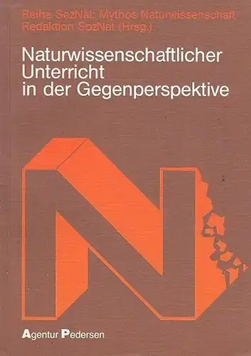 SozNat (Hrsg.: Reaktion ): Naturwissenschaftlicher Unterricht in der Gegenperspektive. Inhalt: Vorbemerkungen / Wissenschaftsorientierung: Notwendigkeit oder Ideologie / Der Schüler als Produkt: Arbeit und Wissenschaft in.. 