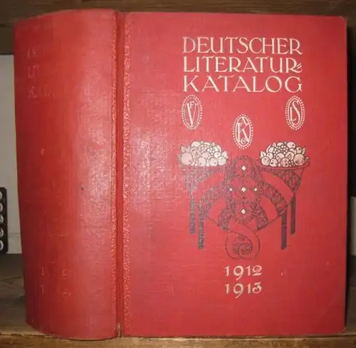 Deutscher Literatur Katalog: Deutscher Literaturkatalog 1912 / 1913.   Inhalt: Allgemeines / Alphabetische Verzeichnisse: I. Bücher, Kalender, Atlanten, Sammlungen, Mappenwerke usw. / II. Ausländische.. 
