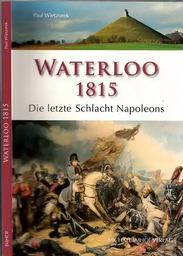 Wietzorek, Paul: Waterloo 1815 - Die letzte Schlacht Napoleons. 
