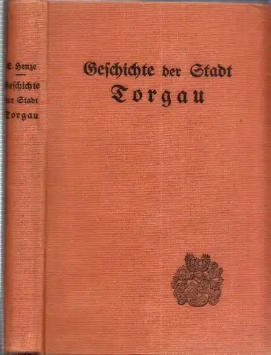 Torgau.- E. Henze: Geschichte der ehemaligen Kur- und Residenzstadt Torgau. 
