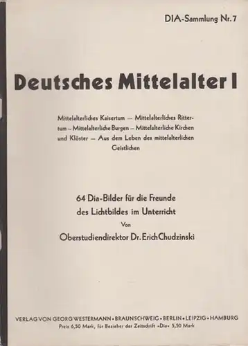 Chudzinski, Erich: Deutsches Mittelalter. Teile I und II. 64 Dia-Bilder für die Freunde des Lichtbildes im Unterricht. (= DIA-Sammlung, Nr. 7 + 8). 