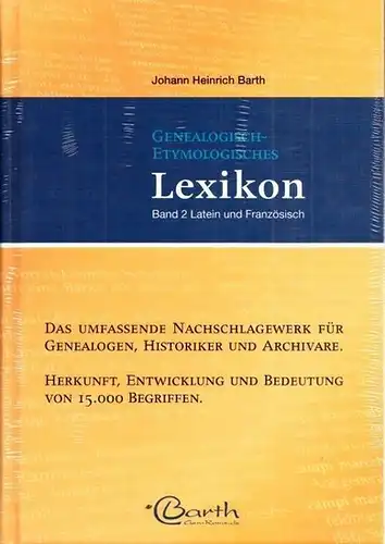 Barth, Johann Heinrich: Band 2 apart: Genealogisch-etymologisches Lexikon. Band 2: Latein und Französisch. 