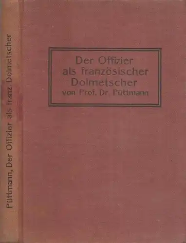 Rehrmann, Heinrich   Hugo Püttmann (Bearb.): Der Offizier als französischer Dolmetscher. Militärisches Lese  und Übungsbuch. Auf Veranlassung der General Inspektion des Militär.. 