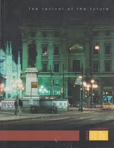 Comune di Milano (Ed.) / Mailand: Milano e Lombardia. La rinascita del futuro / Mailand und Lombardei. Architekturen der Zukunft / Milan and Lombardy. The The revival of the future. - Exhibition catalogue.
