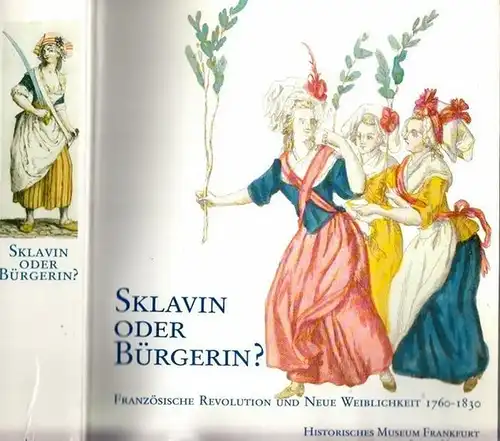 Schmidt-Linsenhoff, Viktoria (Hrsg.): Sklavin oder Bürgerin? Französische Revolution und Neue Weiblichkeit 1760 - 1830. 