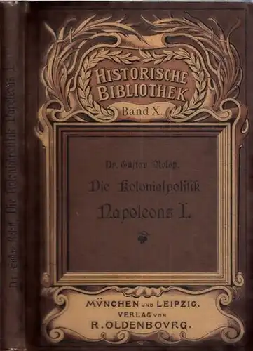 Roloff, Gustav - Redaktion der Historischen Zeitschrift (Hrsg.): Die Kolonialpolitik Napoleons I. (= Historische Bibliothek Band X.). 