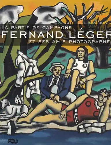 Leger, Fernand. - commissaire: Maurice Frechuret: La partie de Campagne - Fernand Leger et ses amis photographes. - Catalogue a l' occasion de l' exposition 2008. 