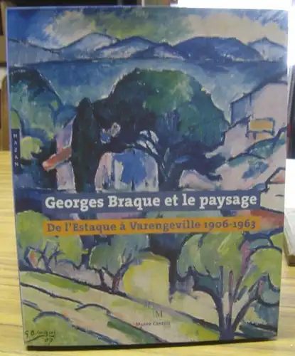 Braque, Georges. - commissariat: Veronique Serrano: Georges Braque et le paysage. De l' Estaque a Varengeville 1906 - 1963. - Catalogue a l' occasion de l' exposition au musee Cantini de Marseille, 2006. 