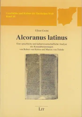Cecini, Ulisse (Verfasser): Alcoranus latinus. Eine sprachliche und kulturwissenschaftliche Analyse der Koranübersetzungen von Robert von Ketton und Marcus von Toledo ( = Geschichte und Kultur der Iberischen Welt, Band 10 ).
