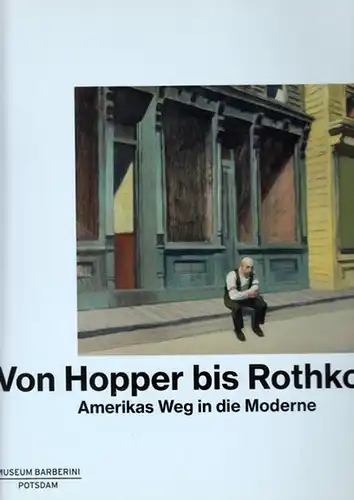 Amerika.-  Museum Barberini / Ortrud Westheider, Michael Philipp (Hrsg.) / Susan Behrends Frank: Von Hopper bis Rothko. Amerikas Weg in die Moderne. Publikationen des Museums Barberini (Potsdam). 
