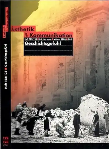 Ästhetik und Kommunikation.- Alexandert Cammann, Jens Hacke u.a. (Red.): Ästhetik und Kommunikation: Geschichtsgefühl - Heft 122/123, 34. Jahrgang, Winter 2003. 