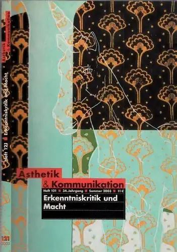 Ästhetik und Kommunikation: Erkenntniskritik und Macht - Heft 121, 34. Jahrgang, Sommer 2003