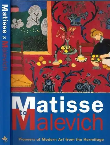 Kostenevich, Albert (Ed.): Matisse to Malevich - Pioneers of Modern Art from the Hermitage. 