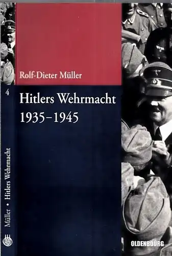 Müller, Rolf-Dieter - Militärgeschichtliches Forschungsamt (Hrsg.): Hitlers Wehrmacht 1935 bis 1945. (= Beiträge zur Militärgeschichte - Militärgeschichte kompakt - Band 4). 