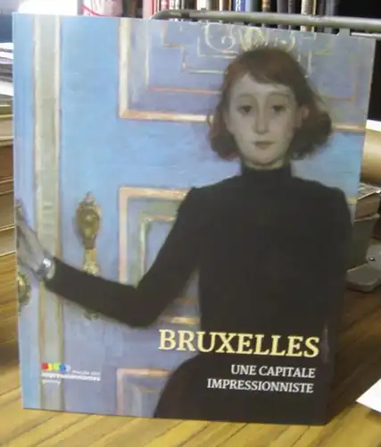 Impressionisme. - Bruxelles. - sous la direction de Marina Ferretti Bocquillon: Bruxelles - une capitale impressioniste. - Catalogue a l' occasion de l' exposition 2014 a Giverny. 