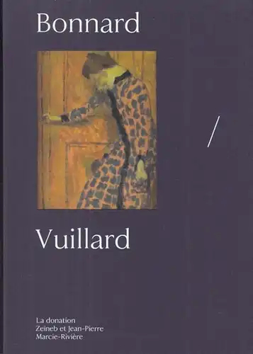 Bonnard, Pierre. - Vuillard, Edouard. - Guy Cogeval / Isabelle Cahn et autres: Bonnard / Vuillard. - La donation Zeineb et Jean-Pierre Marcie-Riviere. - Catalogue a l' occasion de l' exposition 2010. 