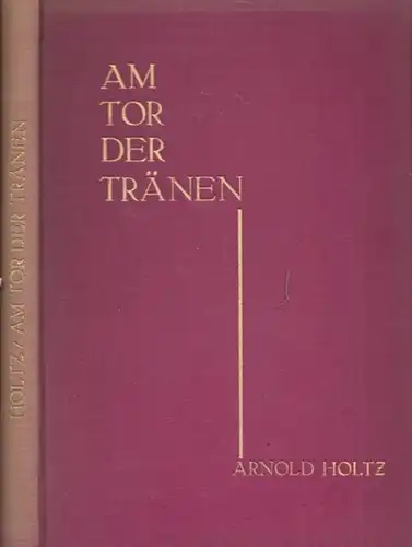 Holtz, Arnold: Am Tor der Tränen. (Bab el Mandeb). Afrikanische Erlebnisse eines deutschern Kuriers. 