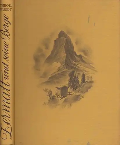 Zermatt.- Theodor Wundt: Zermatt und seine Berge. Mit 134 Bildern und 22 Routenzeichnungen im Text und einem Plan. 