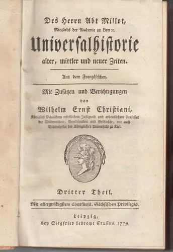 Christiani, Wilhelm Ernst: Dritter (3.) Theil: Des Herrn Abt Millot Universalhistorie alter, mittler und neuer Zeiten. Aus dem Französischen. Mit Zusätzen und Berichtigungen von Wilhelm.. 