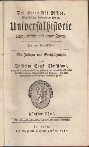 Christiani, Wilhelm Ernst: Fünfter (5.) Theil: Des Herrn Abt Millot Universalhistorie alter, mittler und neuer Zeiten. Aus dem Französischen. Mit Zusätzen und Berichtigungen von Wilhelm.. 