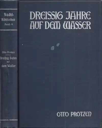 Protzen, Otto: Dreissig Jahre auf dem Wasser - Aus den Logbüchern und den Studien-Mappen von Otto Protzen. (= Yacht-Bibliothek hrsg. von der Redaktion der Zeitschrift ' Die Yacht ' , Band IV). 