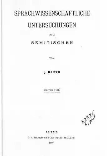 Barth, Jakob: Sprachwissenschaftliche Untersuchungen zum Semitischen. Erster Teil [mehr nicht erschienen?]. 