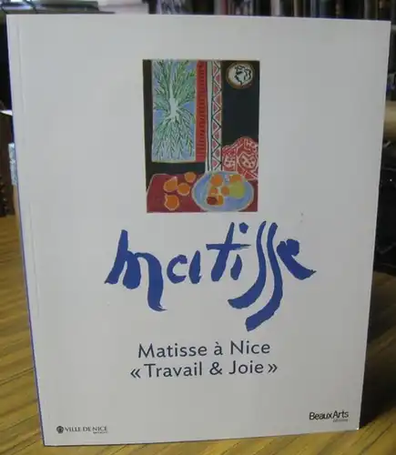 Matisse a Nice - 'Travail & joie' - Catalogue de l' exposition 2013 a Nice