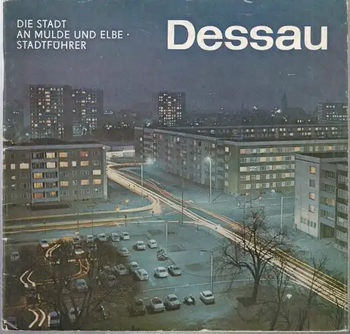 Rat der Stadt Dessau, Abteilung Kultur (Hrsg.) / Georg Opitz / Siegfried Dohnert / Ulla Machlitt (Red.): Dessau. Die Stadt an Mulde und Elbe. Stadtführer. 