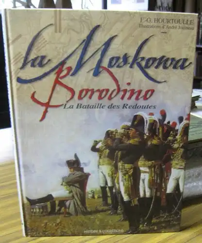 Hourtoulle, Francois-Guy. - Planches uniformologiques d' Andre Jouineau, cartographie de Morgan Gillard: Borodino - La Moskowa. La Bateille des Redoutes. 