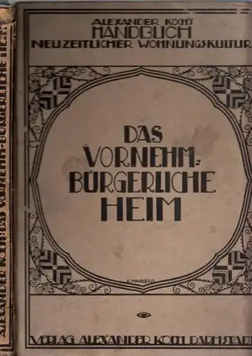 Koch, Alexander: Handbuch neuzeitlicher Wohnungskultur - Das vornehm-bürgerliche Heim. 