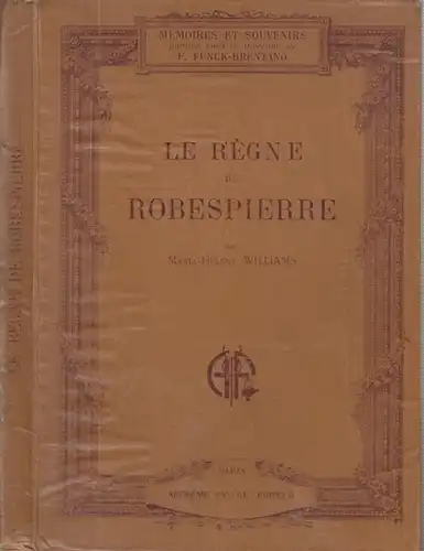 Robespierre, Maximilien de. - Maria-Helene Willams. - traduit par F. Funck-Brentano: Le regne de Robespierre ( Memoires & souvenirs, collection historique illustree ). 