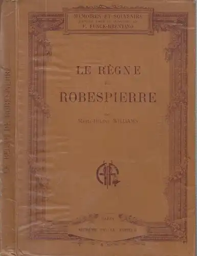 Robespierre, Maximilien de. - Maria-Helene Willams. - traduit par F. Funck-Brentano: Le regne de Robespierre ( Memoires & souvenirs, collection historique illustree ).