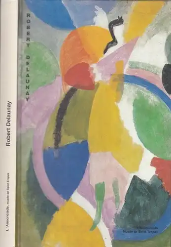 Delauney, Robert. - commissariat: Jean-Paul Monery: Robert Delauney. - Catalogue de l' exposition a L' Annonciade, musee de St. Tropez, 1997. 