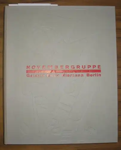 Niemann, Bodo (Hrsg.). - Armin Schulz, Annette Ludwig und Anita Beloubek-Hammer (Autoren): Novembergruppe. Katalog zur Ausstellung der Galerie Bodo Niemann, Berlin 1993 / 1994. Mit einem Vorwort von Martin Krause. 