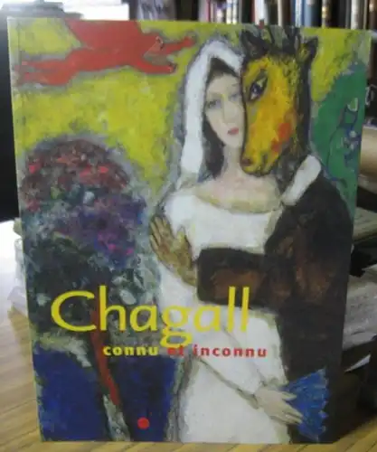Chagall, Marc. - commissaires: Jean-Michel Foray / Ruth Berson: Chagall - connu et inconnu. - Catalogue de l' exposition a Paris et San Francisco, 2003. 