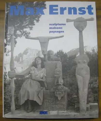 Ernst, Max. - Centre Georges Pompidou. - Werner Spies: Max Ernst - sculptures, maisons, paysages. - Catalogue de l' exposition 1998. 