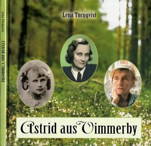 Lindgren, Astrid - Lena Törnqvist / Angelika Kutsch (Übers.): Astrid aus Vimmerby. 